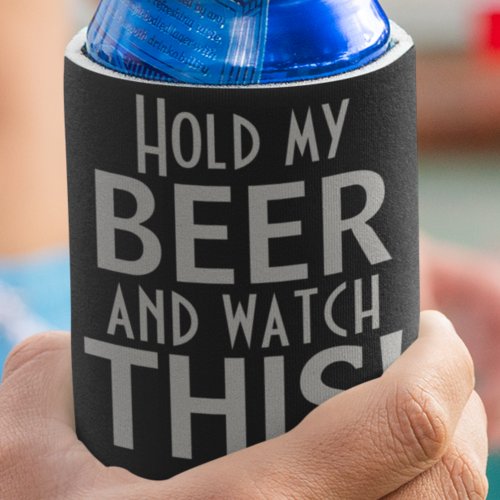 Hold My Beer And Watch This  Black  Gray Funny Can Cooler