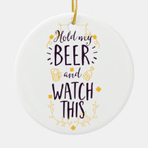 Hold My Beer and Watch This