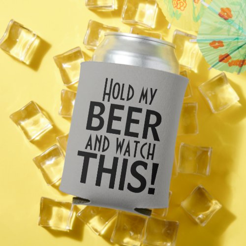 Hold My Beer And Watch This  Funny Can Cooler