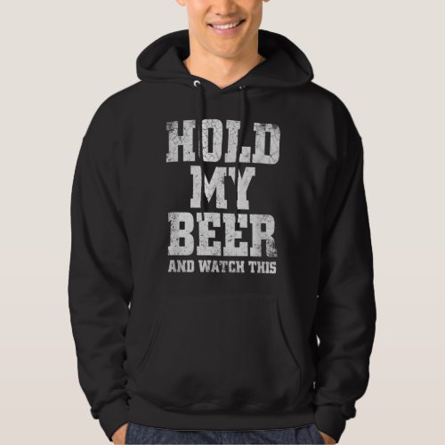 Hold My Beer And Watch This  Funny Drinking   Hoodie