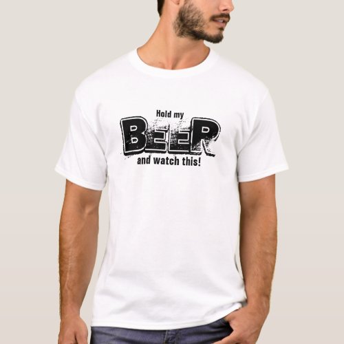 Hold My BEER and Watch This Grunge Style T_Shirt