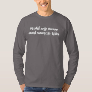 Hold my beer and watch this long sleeve tshirt