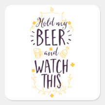 Hold My Beer and Watch This