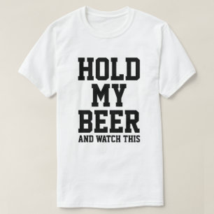 HOLD MY BEER AND WATCH THIS T-Shirt