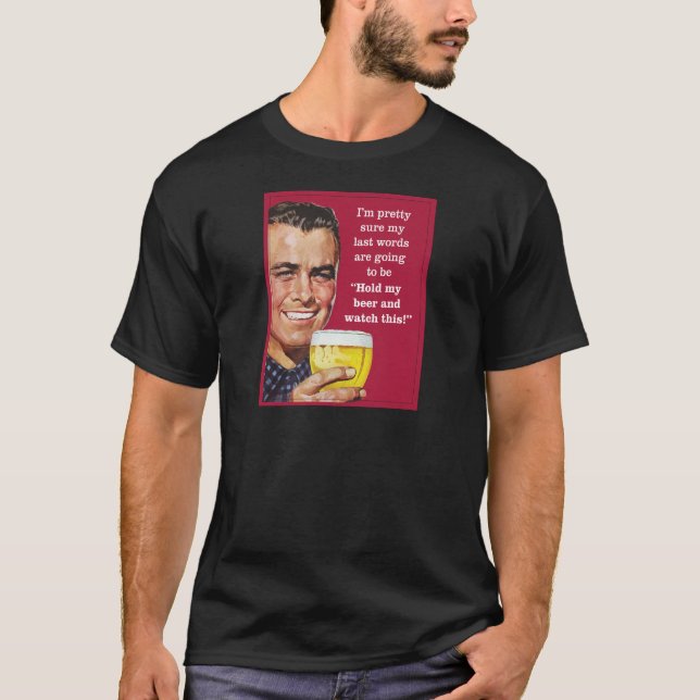 hold my beer and watch this! T-Shirt (Front)