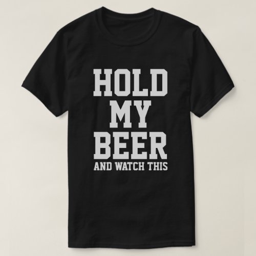 HOLD MY BEER AND WATCH THIS T_Shirt