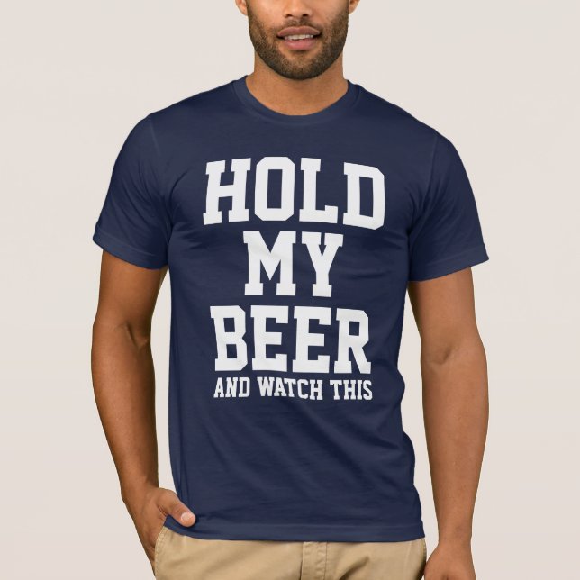 HOLD MY BEER AND WATCH THIS T-Shirt (Front)