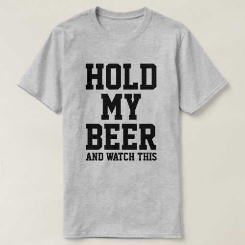 HOLD MY BEER AND WATCH THIS T_Shirt