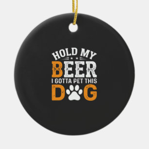 Hold My Beer Dog Lover Ceramic Ornament