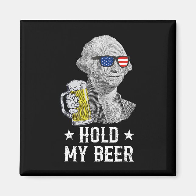 Hold My Beer George Washington Patriot Funny 4th O Magnet (Front)