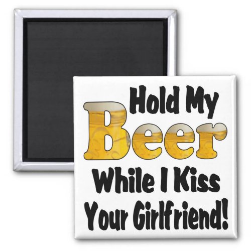 Hold My Beer Girlfriend Magnet