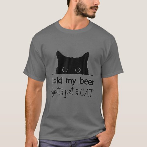 Hold My Beer I Gotta Pet A Cat Quote GiftHappy Be T_Shirt