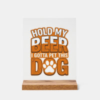 Hold My Beer I Gotta Pet This Dog Funny Dog Lover 
