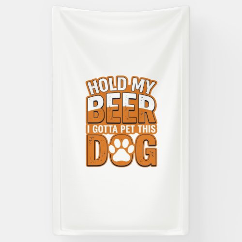 Hold My Beer I Gotta Pet This Dog Funny Dog Lover  Banner