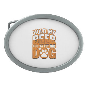 Hold My Beer I Gotta Pet This Dog Funny Dog Lover Belt Buckle