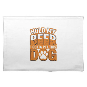 Hold My Beer I Gotta Pet This Dog Funny Dog Lover Cloth Placemat