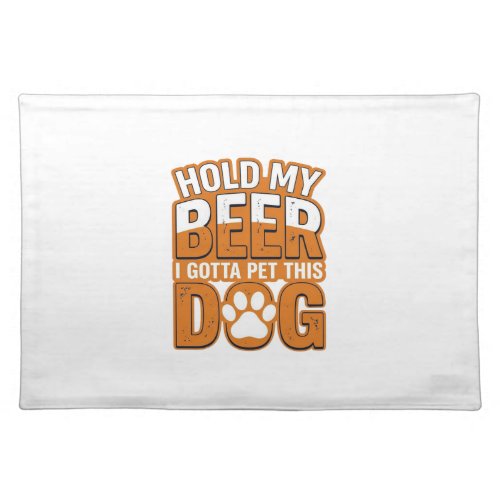 Hold My Beer I Gotta Pet This Dog Funny Dog Lover Cloth Placemat