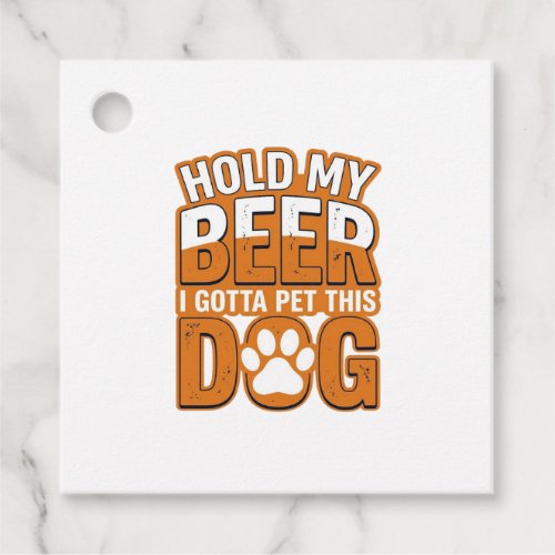 Hold My Beer I Gotta Pet This Dog Funny Dog Lover Favor Tags