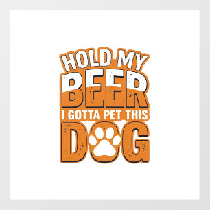 Hold My Beer I Gotta Pet This Dog Funny Dog Lover Floor Decals