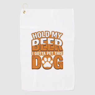 Hold My Beer I Gotta Pet This Dog Funny Dog Lover Golf Towel