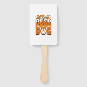 Hold My Beer I Gotta Pet This Dog Funny Dog Lover Hand Fan