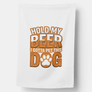 Hold My Beer I Gotta Pet This Dog Funny Dog Lover House Flag