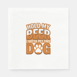 Hold My Beer I Gotta Pet This Dog Funny Dog Lover Napkins