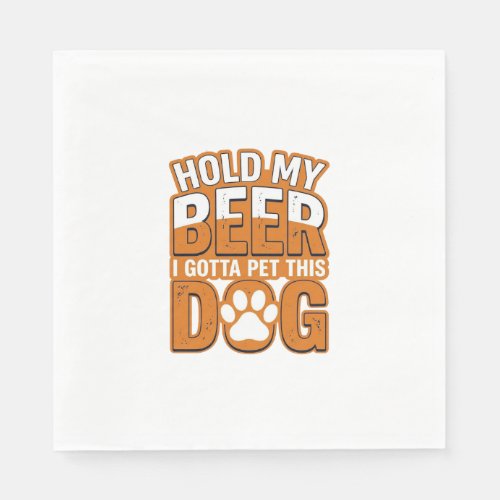 Hold My Beer I Gotta Pet This Dog Funny Dog Lover  Napkins