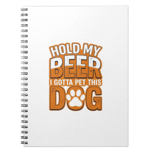 Hold My Beer I Gotta Pet This Dog Funny Dog Lover  Notebook