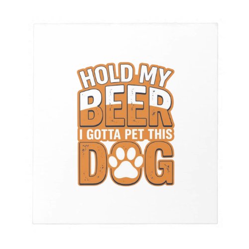 Hold My Beer I Gotta Pet This Dog Funny Dog Lover  Notepad