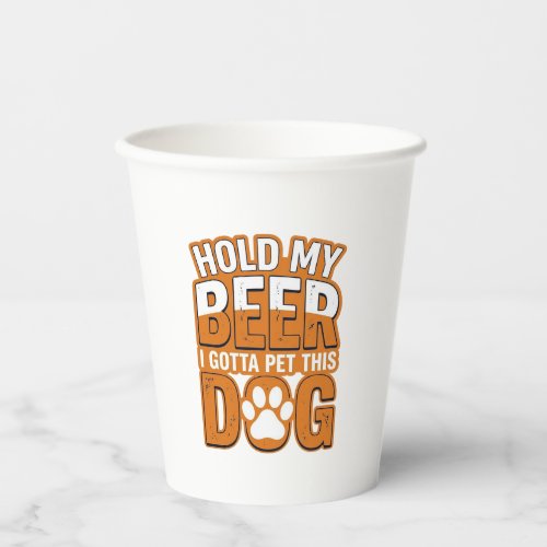 Hold My Beer I Gotta Pet This Dog Funny Dog Lover Paper Cups