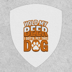 Hold My Beer I Gotta Pet This Dog Funny Dog Lover Patch