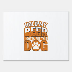 Hold My Beer I Gotta Pet This Dog Funny Dog Lover Sign