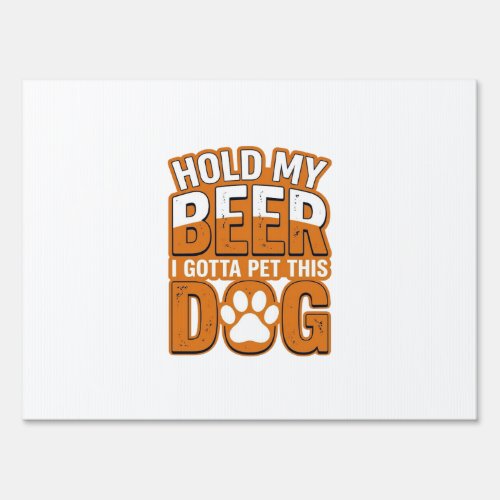 Hold My Beer I Gotta Pet This Dog Funny Dog Lover Sign
