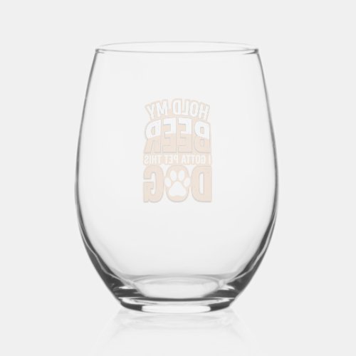 Hold My Beer I Gotta Pet This Dog Funny Dog Lover Stemless Wine Glass