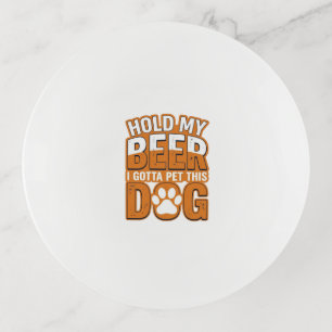Hold My Beer I Gotta Pet This Dog Funny Dog Lover Trinket Tray