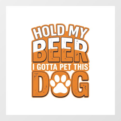 Hold My Beer I Gotta Pet This Dog Funny Dog Lover Window Cling