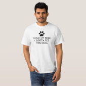 Hold My Beer I Gotta Pet This Dog Funny Saying T-Shirt (Front Full)