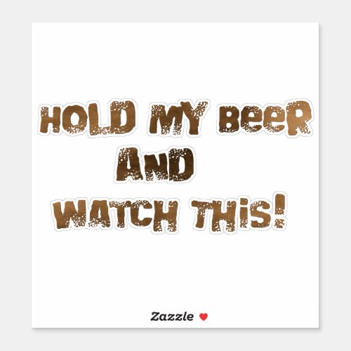 Hold My Beer Watch This Mud Sticker