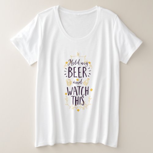 Hold my beer watch this plus size T_Shirt