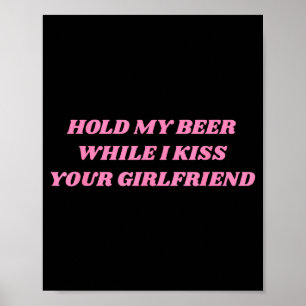 Hold My Beer While I Kiss Your Girlfriend Funny Sa Poster