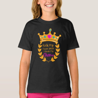 Hold my crown while i finish my chemo T-Shirt