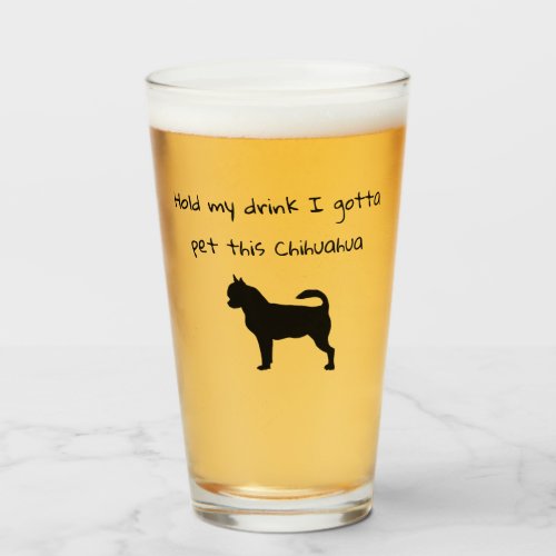 Hold my cup I Gotta Pet This Chihuahua Beer Glass