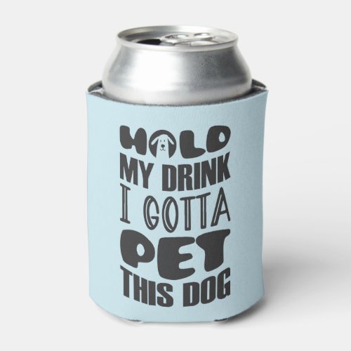Hold my drink I gotta pet this dogs Can Cooler
