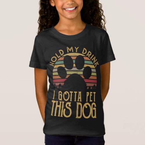 Hold My Drink I Have To Pet This Dog Funny Puppy L T_Shirt