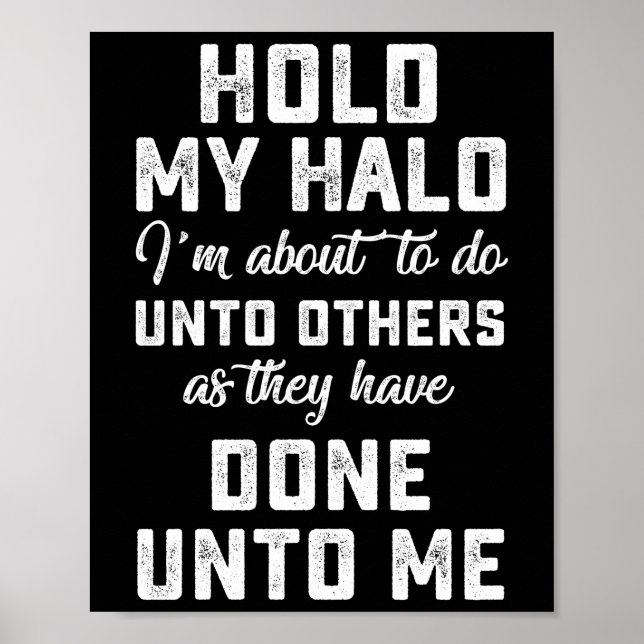 Hold My Halo I'm About To Do Unto Others As They Poster (Front)