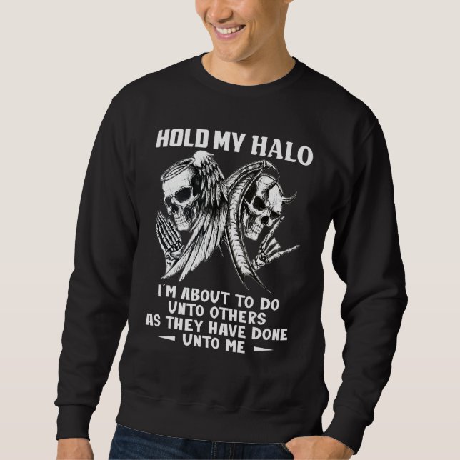 Hold My Halo I'm About To Do Unto Others Skull Win Sweatshirt (Front)