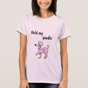 Hold my poodle T-Shirt