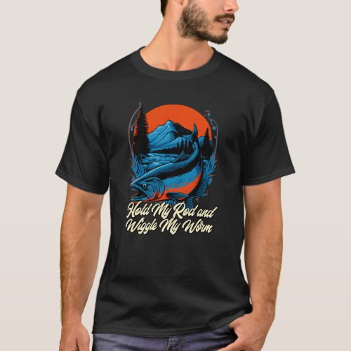 Hold My Rod and Wiggle Fishing Adult Humor Fisherm T_Shirt