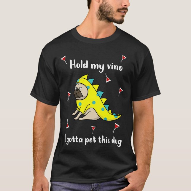 Hold My Vino I Got Pet This Dog Wine T-Shirt (Front)